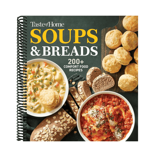 Taste of Home Soups & Breads: 200+ Comforting Recipes for Soups, Stews, Chowders, and Homemade Breads