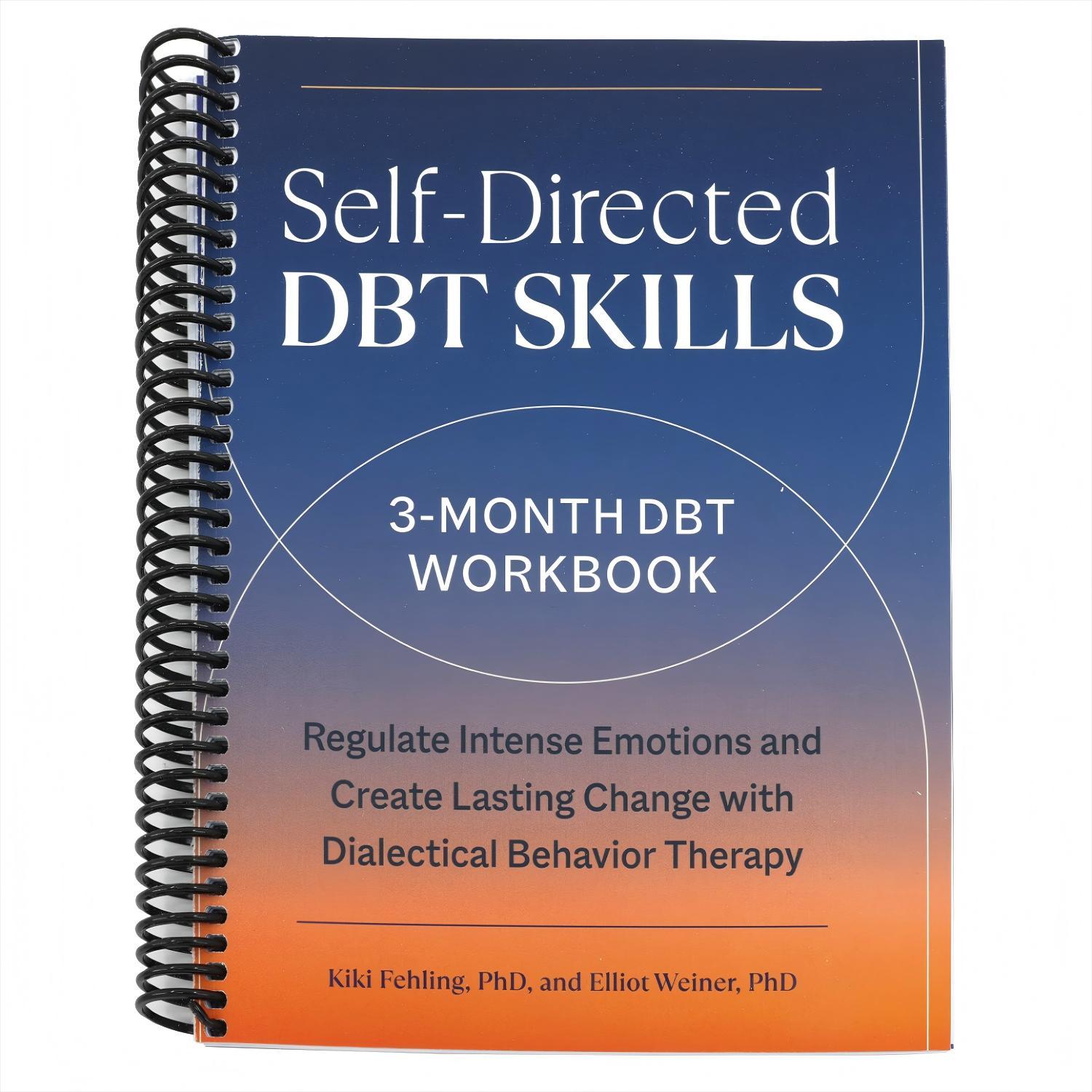 Self-Directed Dbt Skills: A 3-Month Dbt Workbook to Regulate Intense Emotions and Create Lasting Change with Dialectical Behavior Therapy (Spiral Bound)