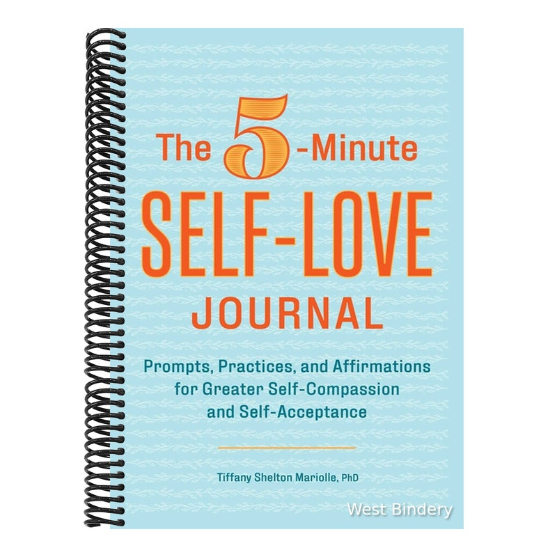 The 5-Minute Self-Love Journal: Prompts, Practices, and Affirmations for Greater Self-Compassion and Self-Acceptance