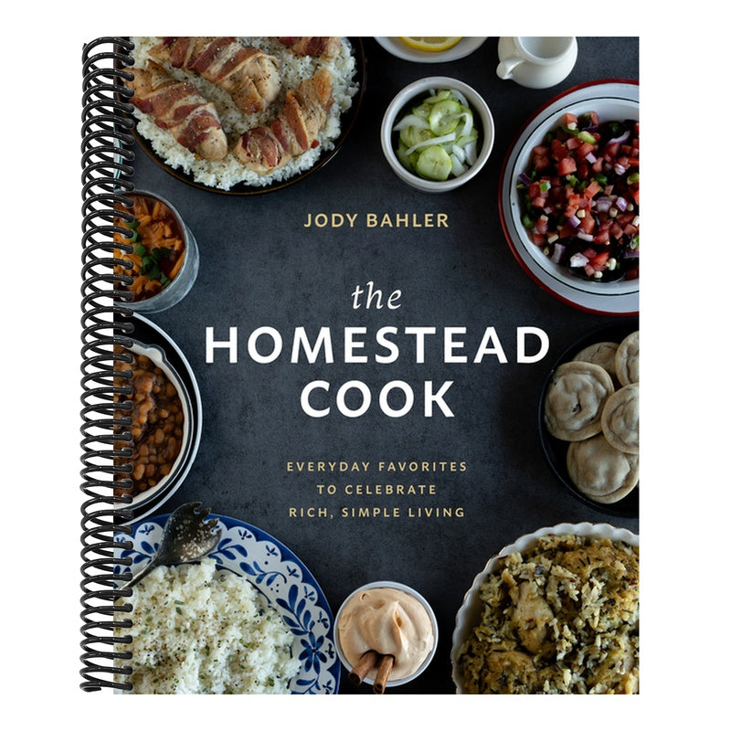 The Homestead Cook: Everyday Favorites to Celebrate Rich, Simple Living