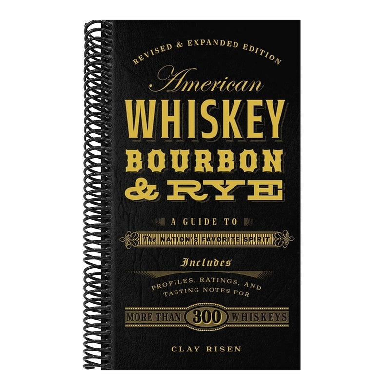 American Whiskey, Bourbon & Rye: A Guide to the Nation's Favorite Spirit - A Cocktail Book (Revised)