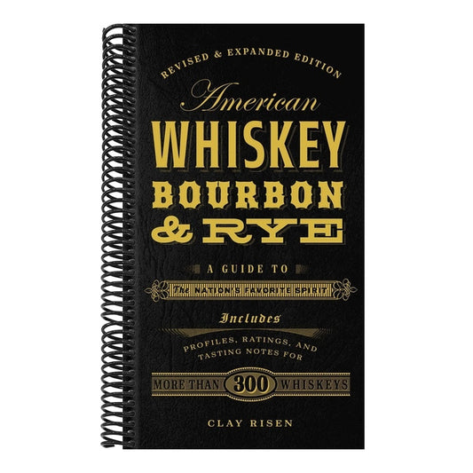 American Whiskey, Bourbon & Rye: A Guide to the Nation's Favorite Spirit - A Cocktail Book (Revised)