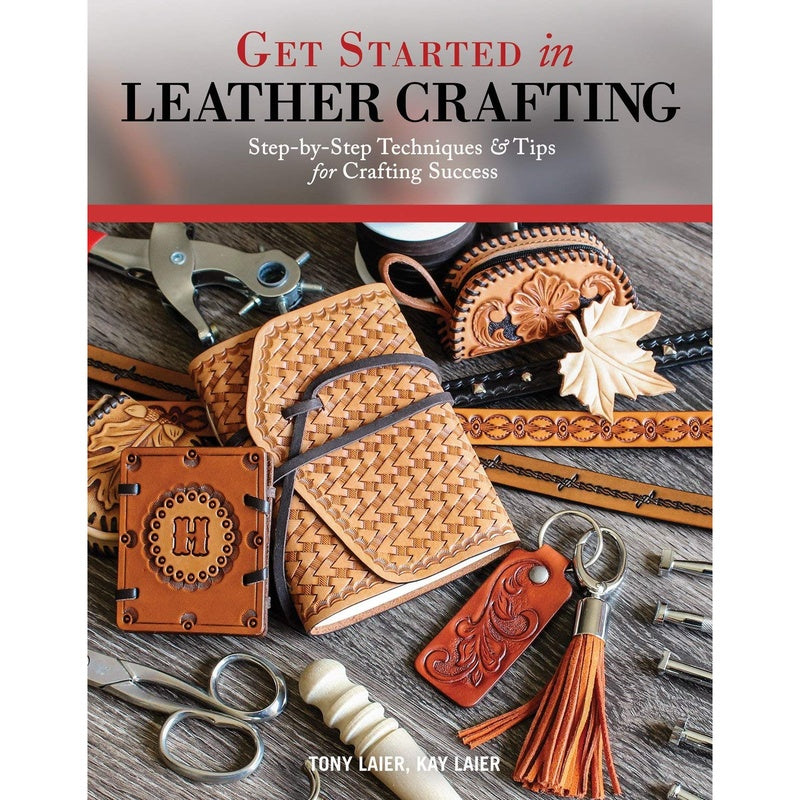 Get Started in Leather Crafting: Step-By-Step Techniques and Tips for Crafting Success (Spiral Bound)