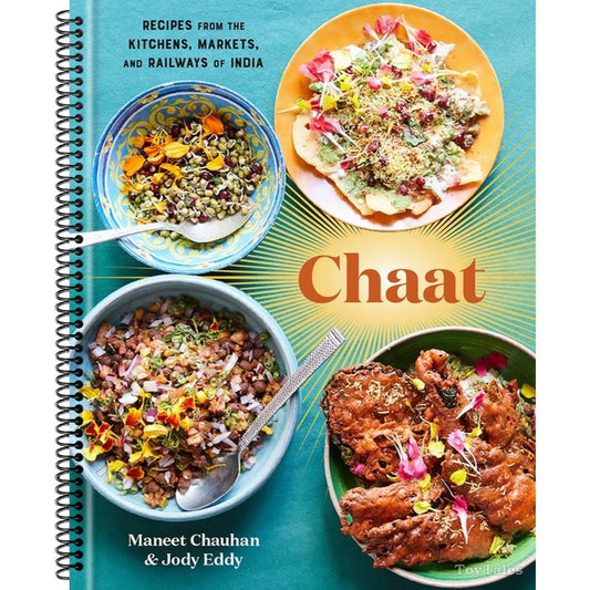 Chaat: Recipes from the Kitchens, Markets, and Railways of India: A Cookbook