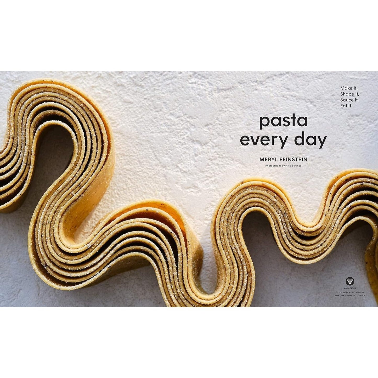 Pasta Every Day: Make It, Shape It, Sauce It, Eat It