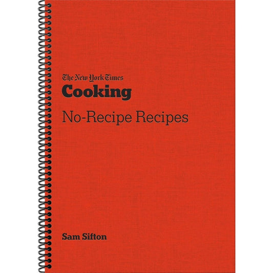 The New York Times Cooking No-Recipe Recipes: [A Cookbook]