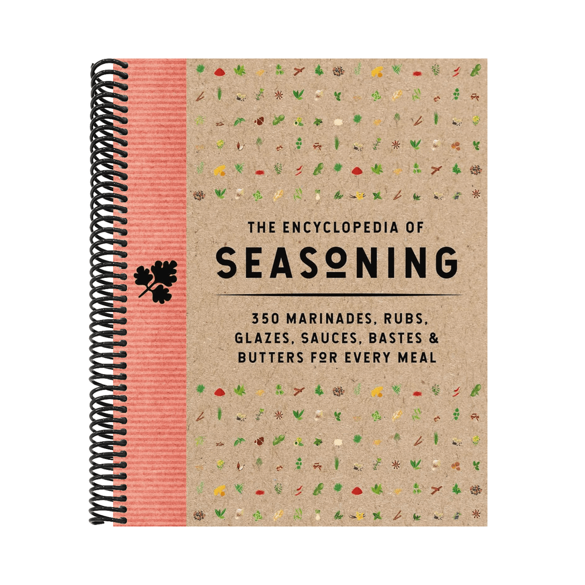 The Encyclopedia of Seasoning: 350 Marinades, Rubs, Glazes, Sauces, Bastes and Butters for Every Meal