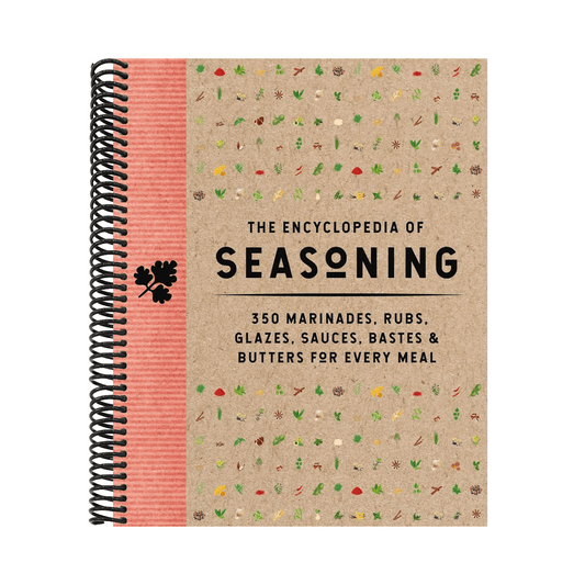 The Encyclopedia of Seasoning: 350 Marinades, Rubs, Glazes, Sauces, Bastes and Butters for Every Meal
