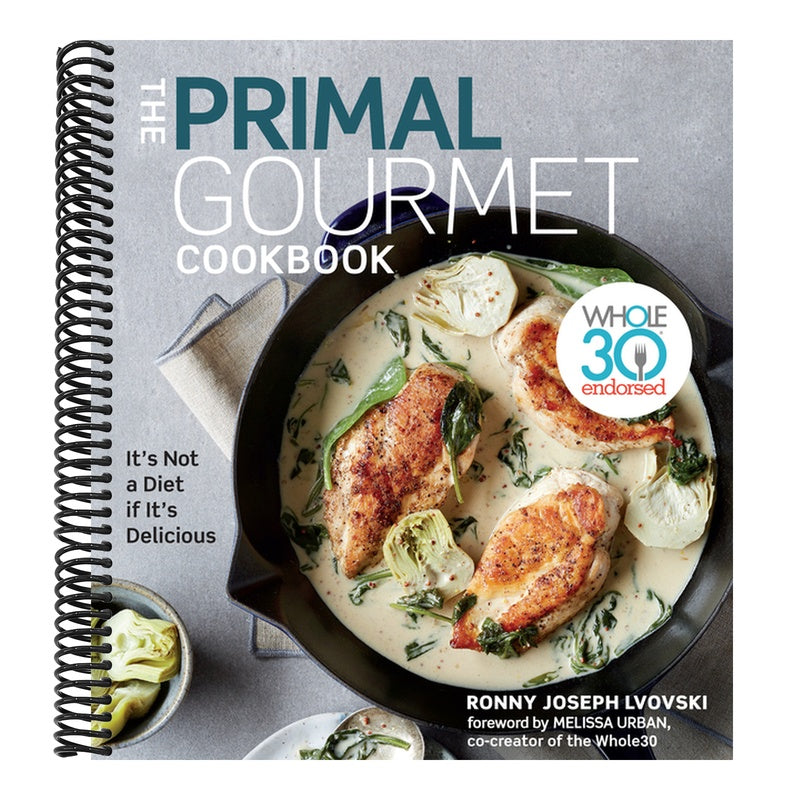 The Primal Gourmet Cookbook: Whole30 Endorsed: It's Not a Diet If It's Delicious