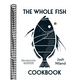 The Whole Fish Cookbook: New Ways to Cook, Eat and Think