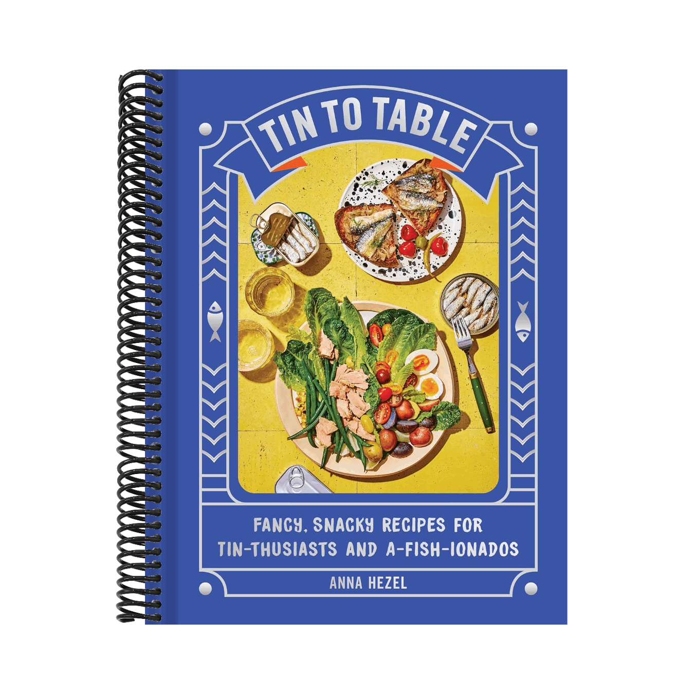 Tin to Table: Fancy, Snacky Recipes for Tin-Thusiasts and A-Fish-Ionados