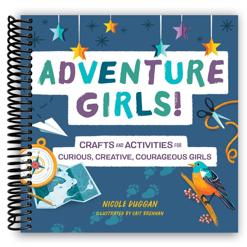 Adventure Girls!: Crafts and Activities for Curious, Creative, Courageous Girls (Adventure Crafts for Kids) (Spiral Bound)