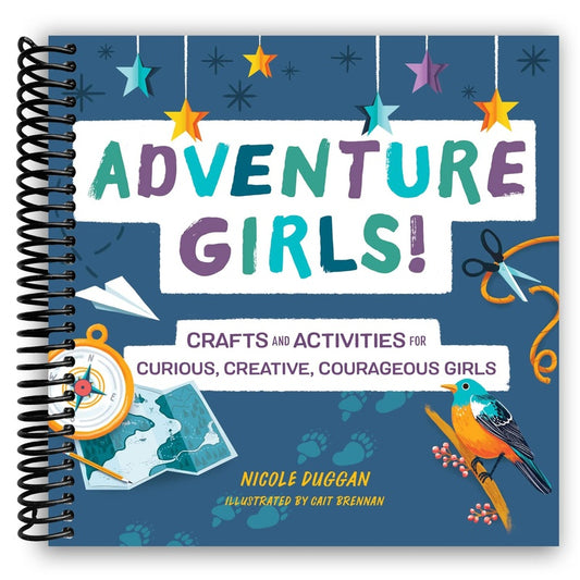 Adventure Girls!: Crafts and Activities for Curious, Creative, Courageous Girls (Adventure Crafts for Kids) (Spiral Bound)