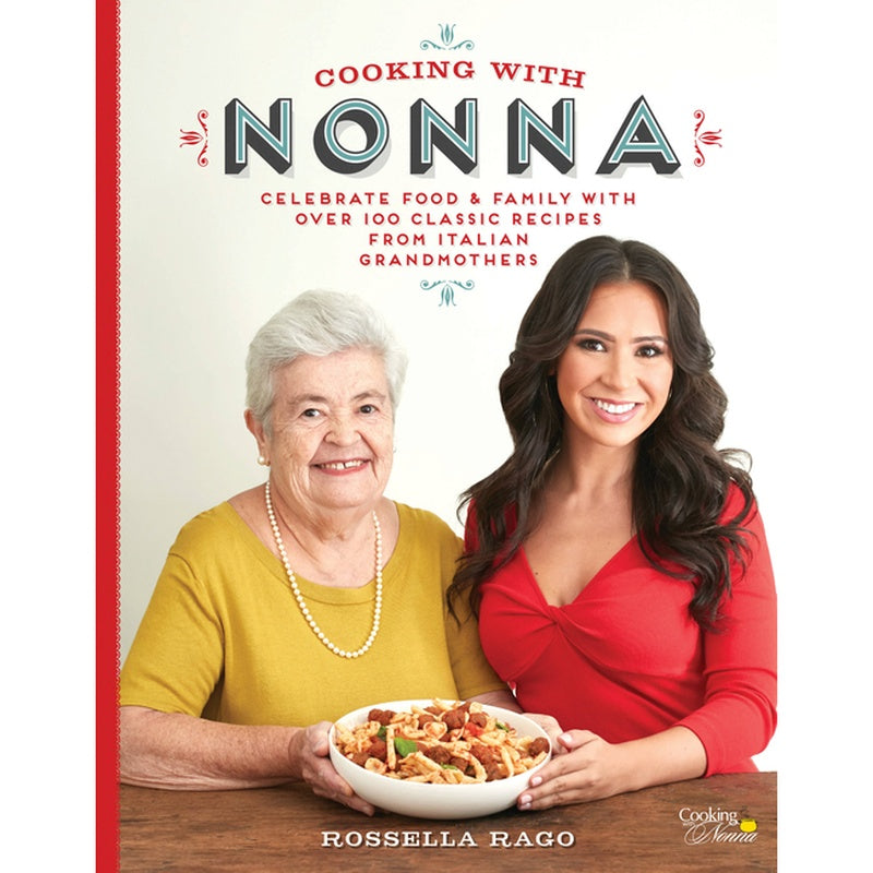 Cooking with Nonna: Celebrate Food & Family with Over 100 Classic Recipes from Italian Grandmothers