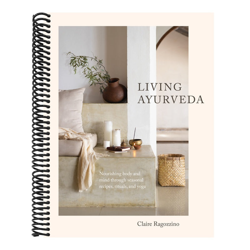 Living Ayurveda: Nourishing Body and Mind Through Seasonal Recipes, Rituals, and Yoga