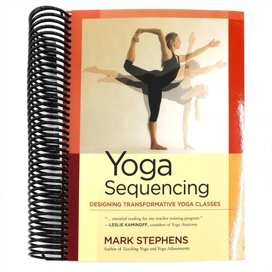 Yoga Sequencing: Designing Transformative Yoga Classes (Spiral Bound)