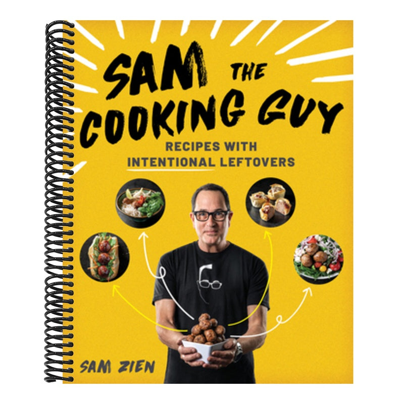 Sam the Cooking Guy: Recipes with Intentional Leftovers