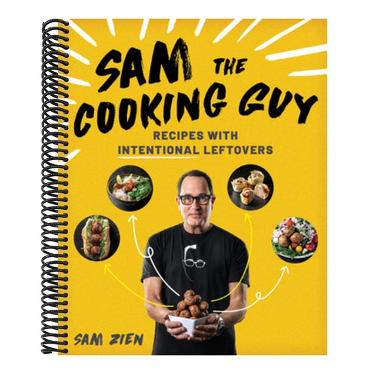 Sam the Cooking Guy: Recipes with Intentional Leftovers