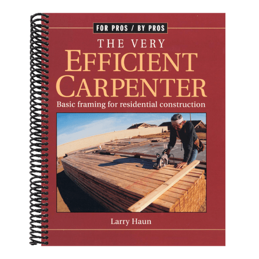 The Very Efficient Carpenter: Basic Framing for Residential Construction