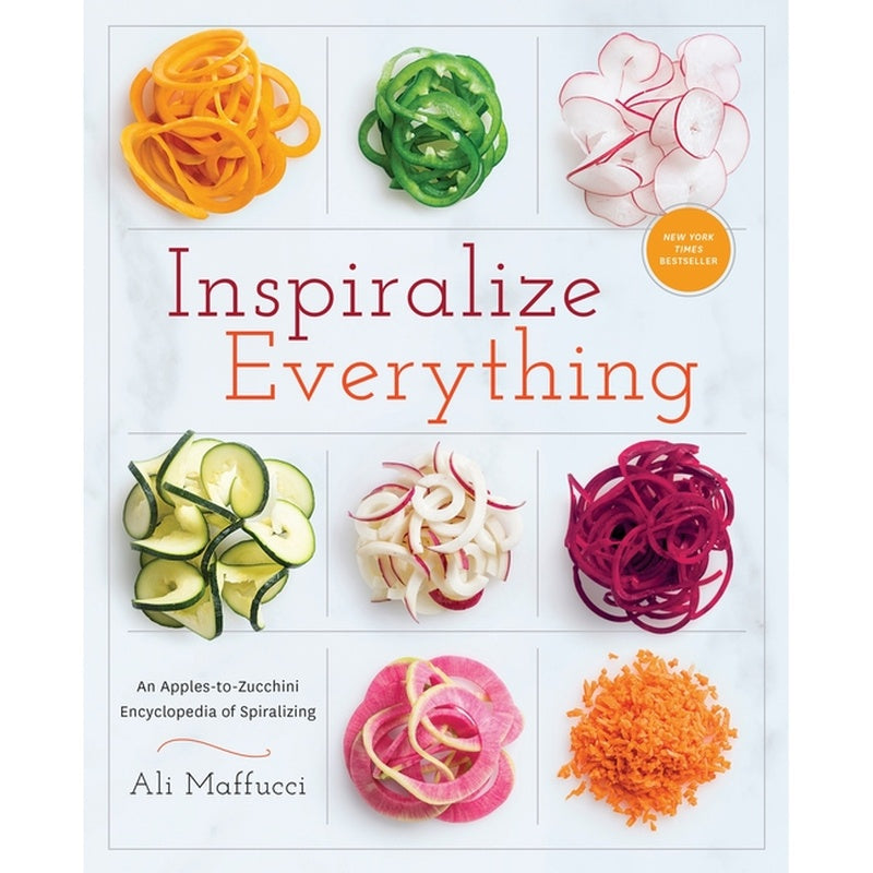 Inspiralize Everything: An Apples-To-Zucchini Encyclopedia of Spiralizing: A Cookbook