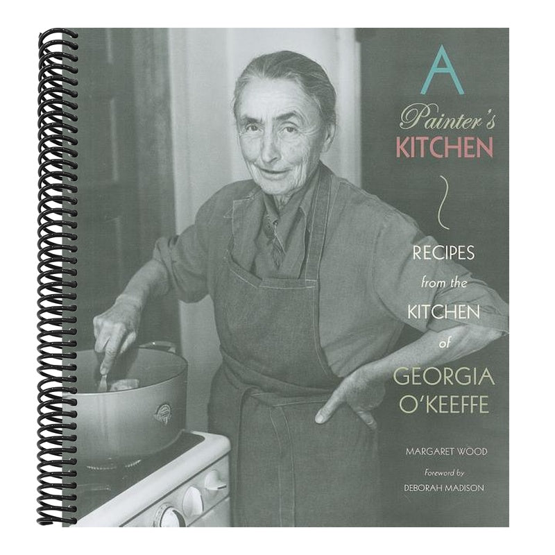A Painter's Kitchen: Recipes from the Kitchen of Georgia O'Keeffe