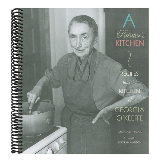A Painter's Kitchen: Recipes from the Kitchen of Georgia O'Keeffe
