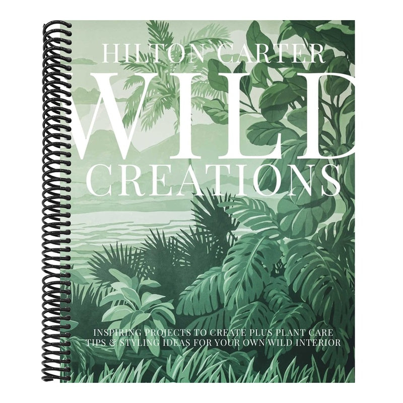 Wild Creations: Inspiring Projects to Create Plus Plant Care Tips & Styling Ideas for Your Own Wild Interior