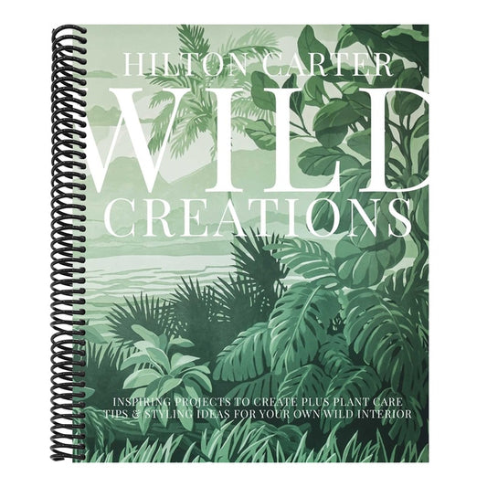 Wild Creations: Inspiring Projects to Create Plus Plant Care Tips & Styling Ideas for Your Own Wild Interior