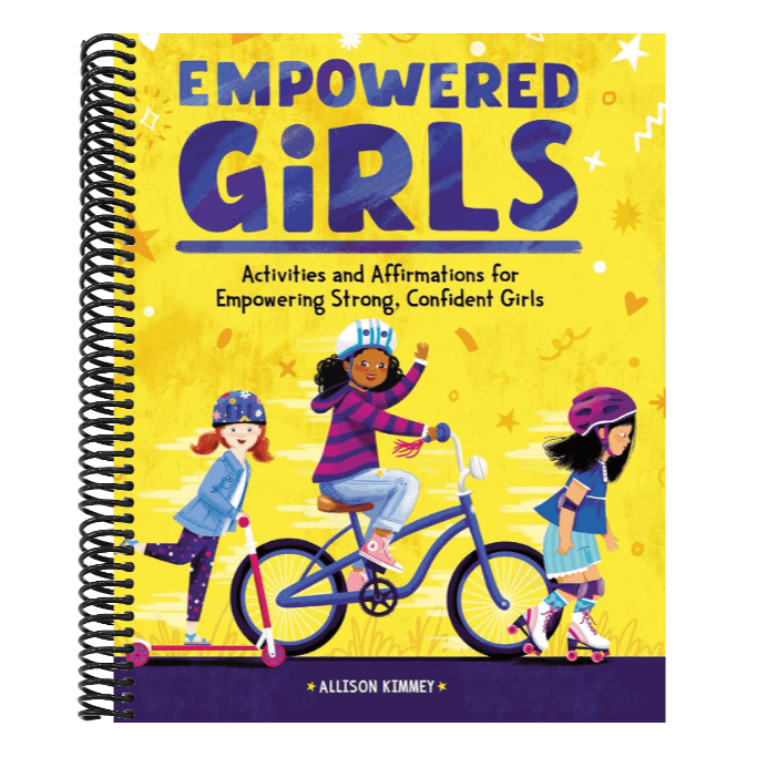 Empowered Girls: Activities and Affirmations for Empowering Strong, Confident Girls