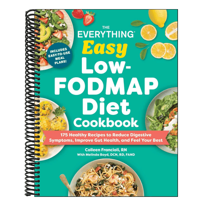 The Everything Easy Low-Fodmap Diet Cookbook: 175 Healthy Recipes to Reduce Digestive Symptoms, Improve Gut Health, and Feel Your Best