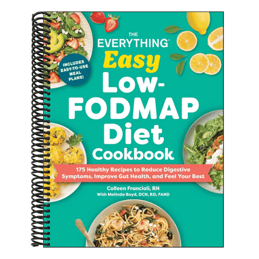The Everything Easy Low-Fodmap Diet Cookbook: 175 Healthy Recipes to Reduce Digestive Symptoms, Improve Gut Health, and Feel Your Best