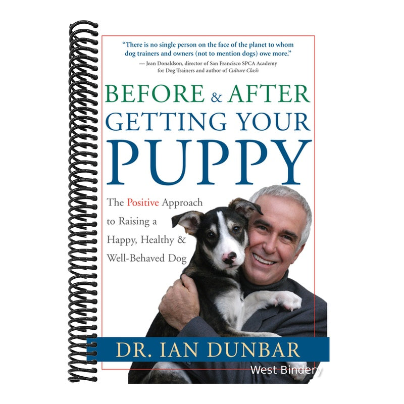 Before and After Getting Your Puppy: The Positive Approach to Raising a Happy, Healthy, and Well-Behaved Dog