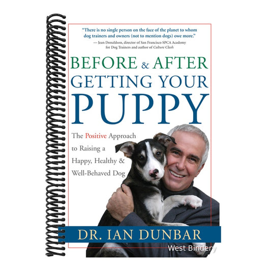 Before and After Getting Your Puppy: The Positive Approach to Raising a Happy, Healthy, and Well-Behaved Dog