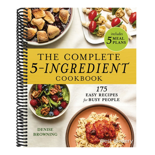 The Complete 5-Ingredient Cookbook: 175 Easy Recipes for Busy People