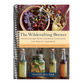 The Wildcrafting Brewer: Creating Unique Drinks and Boozy Concoctions from Nature's Ingredients