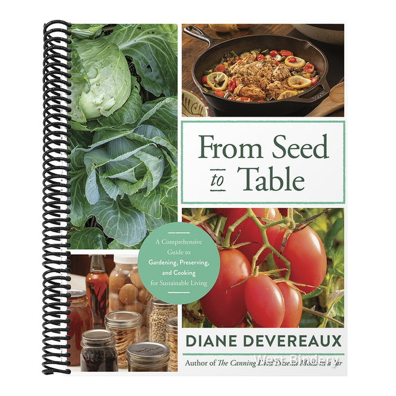 From Seed to Table: A Comprehensive Guide to Gardening, Preserving, and Cooking for Sustainable Living