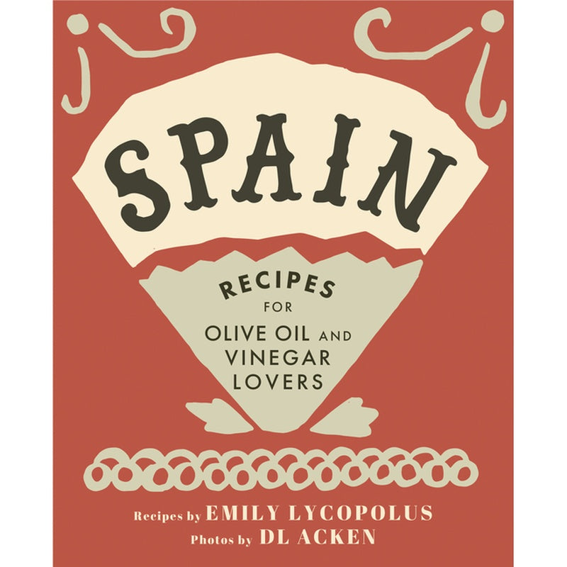 Spain: Recipes for Olive Oil and Vinegar Lovers