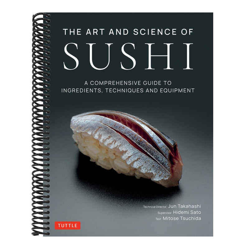 The Art and Science of Sushi: A Comprehensive Guide to Ingredients, Techniques and Equipment