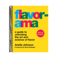 Flavorama: A Guide to Unlocking the Art and Science of Flavor