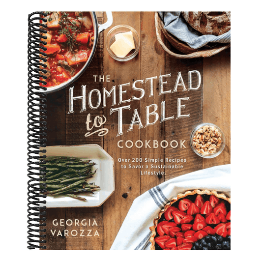 The Homestead-To-Table Cookbook: Over 200 Simple Recipes to Savor a Sustainable Lifestyle