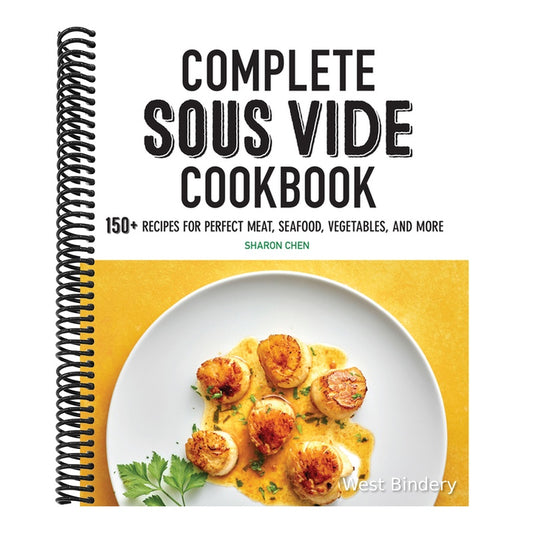 Complete Sous Vide Cookbook: 150+ Recipes for Perfect Meat, Seafood, Vegetables, and More