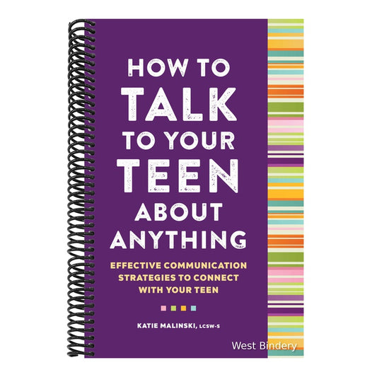 How to Talk to Your Teen about Anything: Effective Communication Strategies to Connect with Your Teen