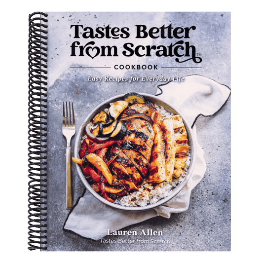 Tastes Better from Scratch Cookbook: Easy Recipes for Everyday Life
