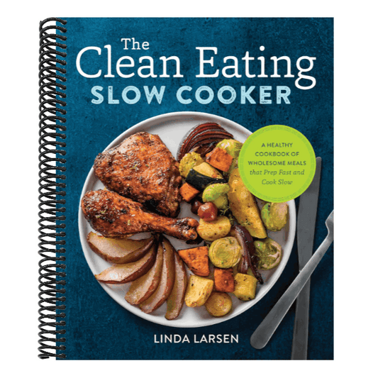 The Clean Eating Slow Cooker: A Healthy Cookbook of Wholesome Meals That Prep Fast & Cook Slow