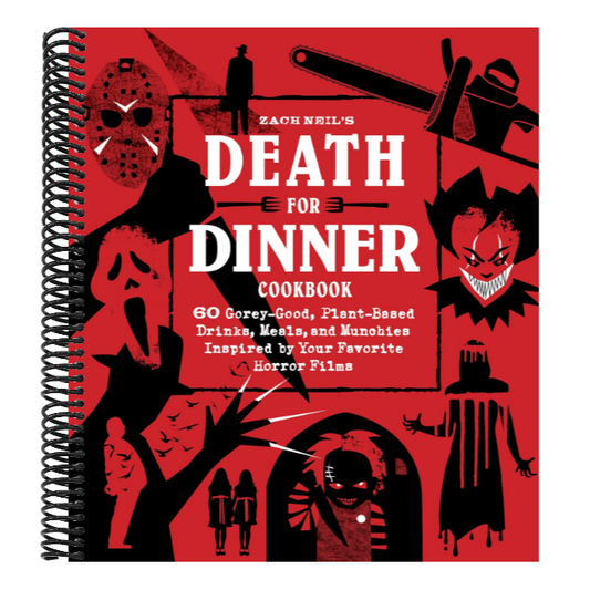 Death for Dinner Cookbook: 60 Gorey-Good, Plant-Based Drinks, Meals, and Munchies Inspired by Your Favorite Horror Films