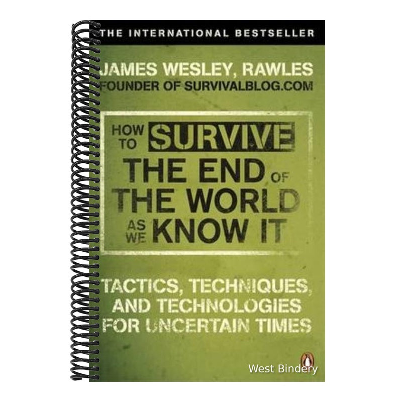 How to Survive the End of the World as We Know It: Tactics, Techniques and Technologies for Uncertain Times. James Wesley, Rawles [Sic]