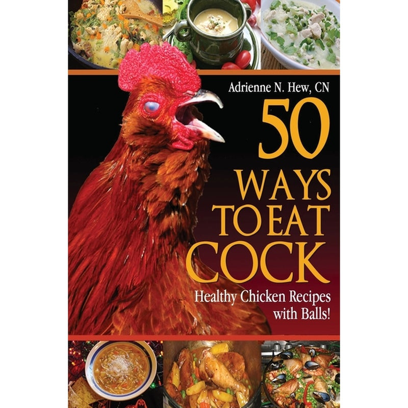50 Ways to Eat Cock: Healthy Chicken Recipes with Balls!