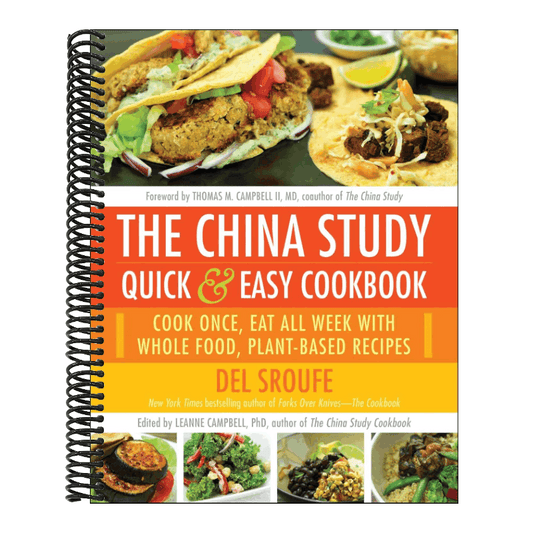 The China Study Quick & Easy Cookbook: Cook Once, Eat All Week with Whole Food, Plant-Based Recipes