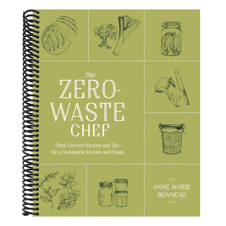 The Zero-Waste Chef: Plant-Forward Recipes and Tips for a Sustainable Kitchen and Planet: A Cookbook