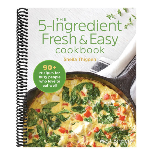 The 5-Ingredient Fresh & Easy Cookbook: 90+ Recipes for Busy People Who Love to Eat Well